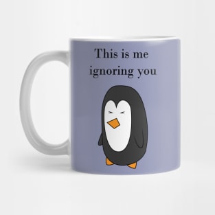 This is me ignoring you Mug